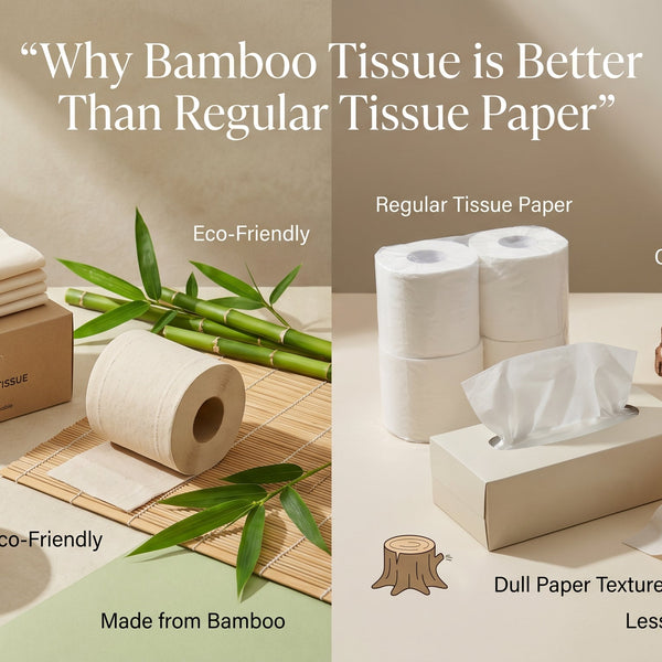 Why Bamboo Tissue is Better Than Regular Tissue Paper